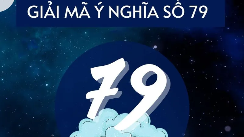 Giải đáp nhanh: đề về 79 hôm sau đánh con gì?